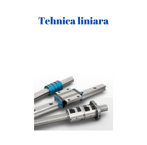 Tehnica liniara si rulmenti